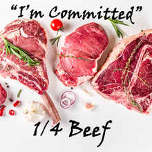 Load image into Gallery viewer, &quot;I&#39;m Committed&quot; Premium 1/4 Beef Share
